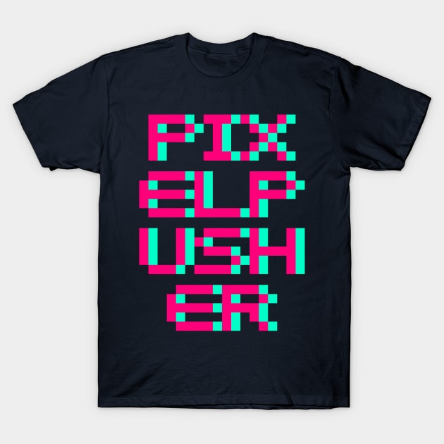 Pixel Pusher T-Shirt by Fresh! Printsss ™